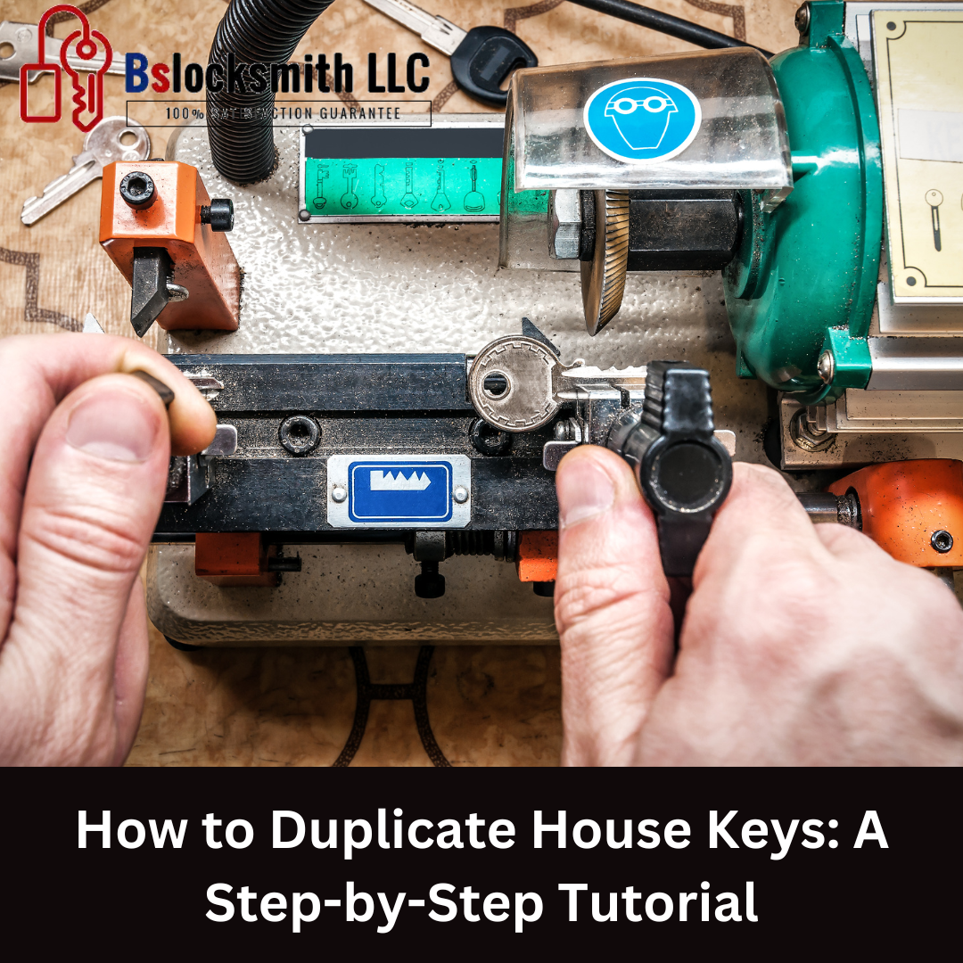 How to Duplicate House Keys: A Step-by-Step Tutorial - BS Locksmith ...